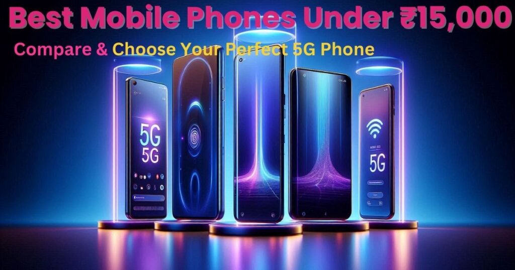 Best mobile phones under 15000 in India 2025 with 5G support and budget smartphone comparison